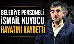 Belediye personeli İsmail Kuyucu hayatını kaybetti