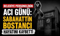 Belediye Personelinin Acı Günü: Sabahattin Bostancı Hayatını Kaybetti