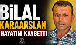 Bilal Karaarslan hayatını kaybetti