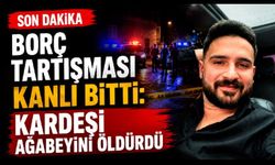 Borç tartışması kanlı bitti: Kardeşi ağabeyini öldürdü