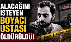 Yaptığı işin parasını isteyen boyacı ustası bıçaklanarak öldürüldü