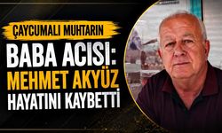 Çaycumalı muhtarın baba acısı: Mehmet Akyüz hayatını kaybetti