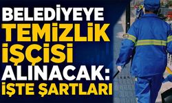 Belediyeye temizlik işçisi alınacak: İşte şartları