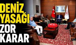 “Deniz yasağı zor karar”