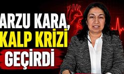 Arzu Kara, kalp krizi geçirdi