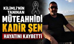 Kilimli’nin Tanınan Müteahhidi Kadir Şen Hayatını Kaybetti