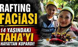 Rafting faciası 14 yaşındaki Taha'yı hayattan kopardı