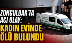 Zonguldak’ta acı olay: Kadın evinde ölü bulundu