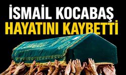 İsmail Kocabaş hayatını kaybetti
