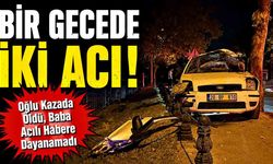 Bir Gecede İki Acı! Oğlu Kazada Öldü, Baba Acılı Habere Dayanamadı