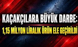 Kaçakçılara ağır darbe: 1 milyon 150 bin liralık kaçak ürün ele geçirildi