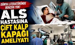 Dünya literatüründe benzeri yok! ALS hastasına çift kalp kapağı ameliyatı
