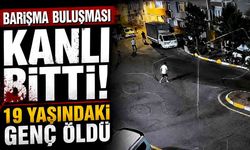 Barışma buluşması kanlı bitti: 19 yaşındaki genç hayatını kaybetti