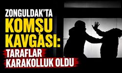 Zonguldak'ta komşu kavgası: Taraflar karakolluk oldu