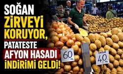 Soğan zirveyi koruyor, patateste Afyon hasadı indirimi geldi!