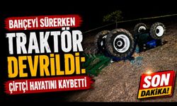 Bahçeyi sürerken traktörün altında kalan çiftçi hayatını kaybetti