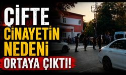 Çifte cinayetin nedeni ortaya çıktı