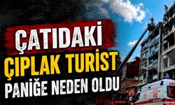 Çatıdaki çıplak turist paniğine neden oldu