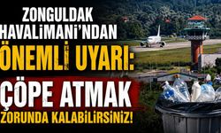 Zonguldak Havalimanı’ndan önemli uyarı: Çöpe atmak zorunda kalabilirsiniz!