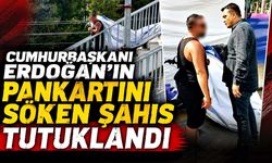 Cumhurbaşkanı Erdoğan’ın pankartını söken şahıs tutuklandı
