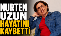 Nurten Uzun hayatını kaybetti
