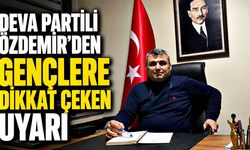 DEVA Partili Özdemir’den gençlere dikkat çeken uyarı