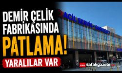 Demir çelik fabrikasının fırın kontrol odasında patlama: 2 yaralı
