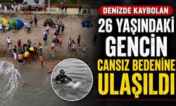 Denizde kaybolan 26 yaşındaki gencin cansız bedenine ulaşıldı