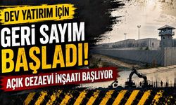 Dev yatırım için geri sayım başladı: Açık Cezaevi inşaatı başlıyor