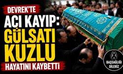 Devrek'te acı kayıp: Gülsatı Kuzlu hayatını kaybetti