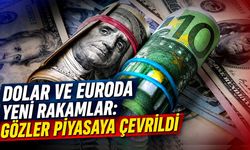 Dolar ve Euro da yeni rakamlar: gözler piyasaya çevrildi