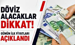 Döviz alacaklar dikkat! Günün ilk fiyatları açıklandı!