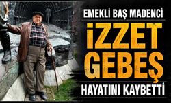 Emekli baş madenci İzzet Gebeş hayatını kaybetti