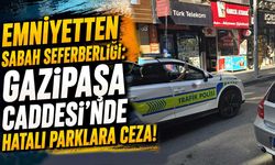 Emniyetten sabah seferberliği: Gazipaşa Caddesi’nde hatalı parklara ceza!