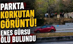 Parkta korkutan görüntü: Enes Gürsu ölü bulundu