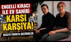 Engelli kiracı ile ev sahibi karşı karşıya: Geceyi parkta geçirdiler