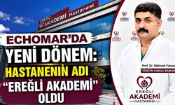 Echomar’da yeni dönem: Hastanenin adı “Ereğli Akademi” oldu