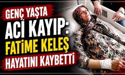 Fatime Keleş hayatını kaybetti