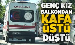 Genç kız  balkondan kafa üstü düştü