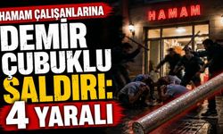 Hamam çalışanlarına demir çubuklu saldırı: 4 yaralı
