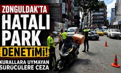 Zonguldak'ta Hatalı Park Denetimi! Kurallara Uymayan Sürücülere Ceza