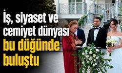 İş, siyaset ve cemiyet dünyası bu düğünde buluştu