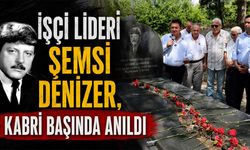 İşçi lideri Şemsi Denizer, kabri başında anıldı