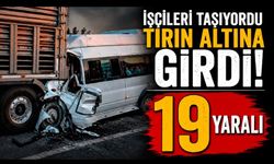 Tarım işçilerini taşıyan minibüs tıra çarptı: 19 yaralı