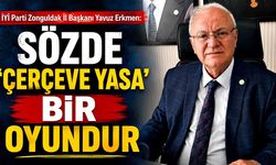 İYİ Parti Zonguldak İl Başkanı Yavuz Erkmen: "Sözde 'Çerçeve Yasa' Bir Oyundur"