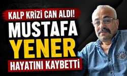 Kalp krizi can aldı! Mustafa Yener hayatını kaybetti