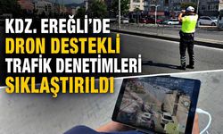 Kdz. Ereğli'de dron destekli trafik denetimleri sıklaştırıldı