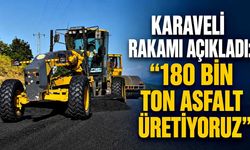 Karaveli rakamı açıkladı: “180 bin ton asfalt üretiyoruz”