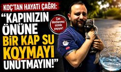 Koç’tan hayati çağrı: "Kapınızınönüne bir kap su koymayı unutmayın!"