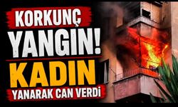Korkunç Yangın! Kadın Yanarak Can Verdi